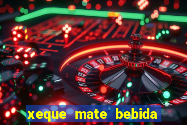 xeque mate bebida tabela nutricional